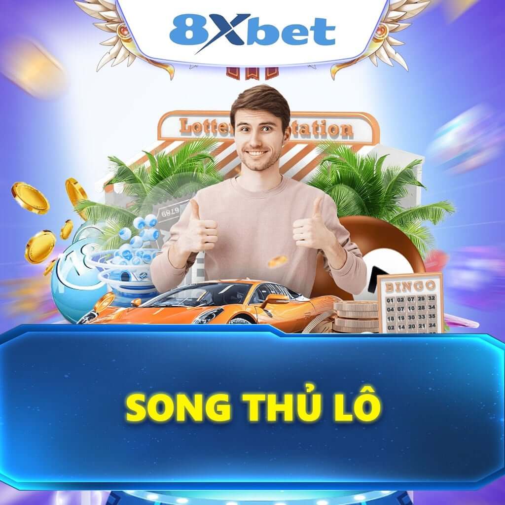 Song Thủ Lô Là Gì? Hướng Dẫn Chi Tiết Từ 8xbet Cho Lô Thủ
