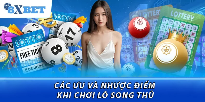 Các ưu và nhược điểm khi chơi lô song thủ