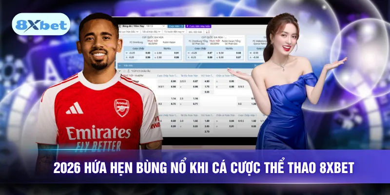 2026 hứa hẹn bùng nổ khi cá cược thể thao 8XBET