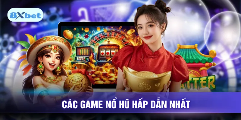 Các game nổ hũ hấp dẫn nhất