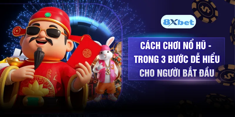 Cách Chơi Nổ Hũ - Trong 3 Bước Dễ Hiểu Cho Người Bắt Đầu