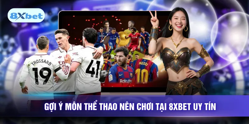 Gợi ý môn thể thao nên chơi tại 8XBET uy tín