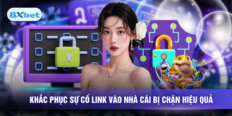 Khắc phục sự cố link vào nhà cái bị chặn hiệu quả
