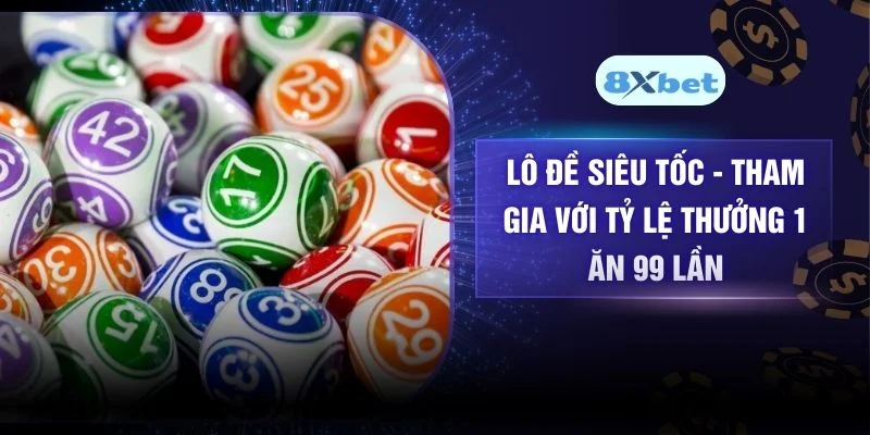 Lô Đề Siêu Tốc - Tham Gia Với Tỷ Lệ Thưởng 1 Ăn 99 Lần